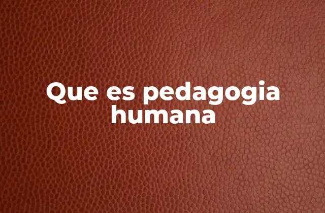 Que es Pedagogia Humana