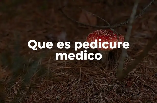Que es Pedicure Medico