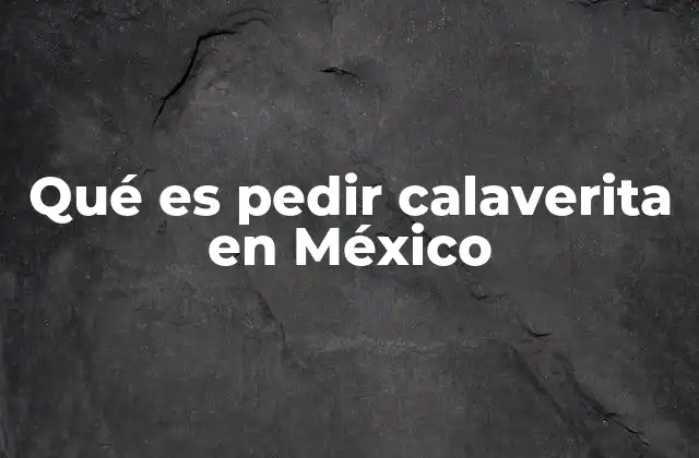 Qué es Pedir Calaverita en México