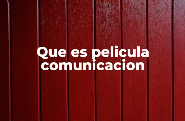 Que es Pelicula Comunicacion