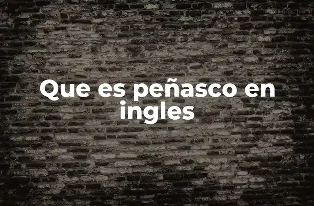 Que es Peñasco en Ingles