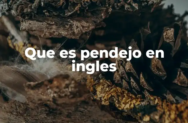 Que es Pendejo en Ingles 2 ¿Cómo se expresa el desprecio en inglés como en pendejo?