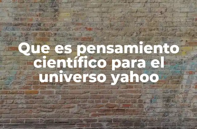 Que es Pensamiento Científico para el Universo Yahoo
