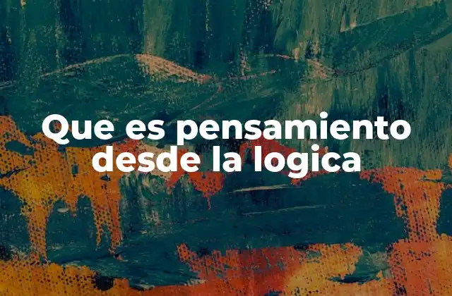Que es Pensamiento desde la Logica