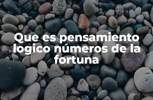 Que es Pensamiento Logico Números de la Fortuna