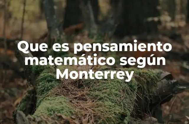Que es Pensamiento Matemático según Monterrey