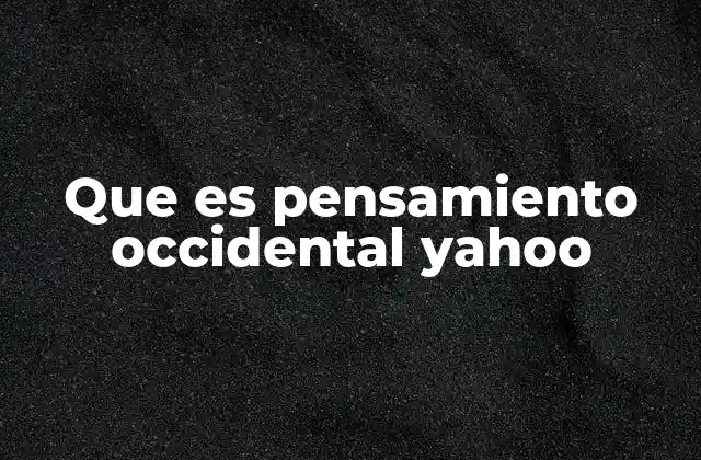 Que es Pensamiento Occidental Yahoo