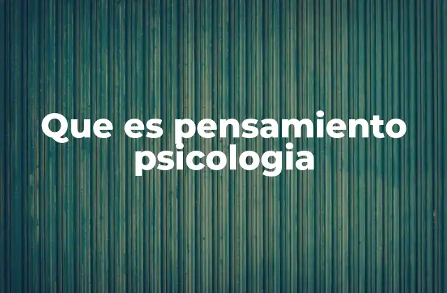 Que es Pensamiento Psicologia