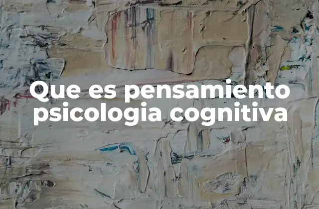 Que es Pensamiento Psicologia Cognitiva 2 El papel del pensamiento en la comprensión humana