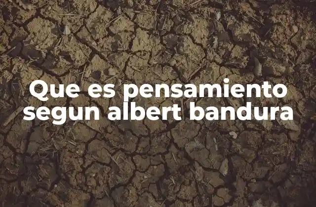 Que es Pensamiento Segun Albert Bandura