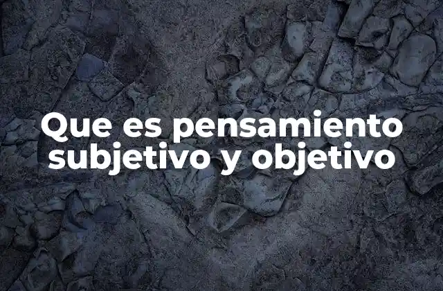 Que es Pensamiento Subjetivo y Objetivo 2 La importancia de diferenciar entre percepciones internas y externas