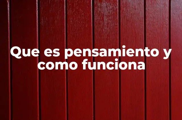 Que es Pensamiento y como Funciona