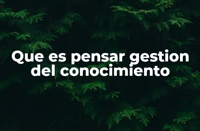 El enfoque estratégico detrás de la gestión del conocimiento