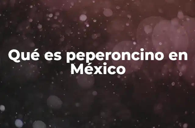 Qué es Peperoncino en México