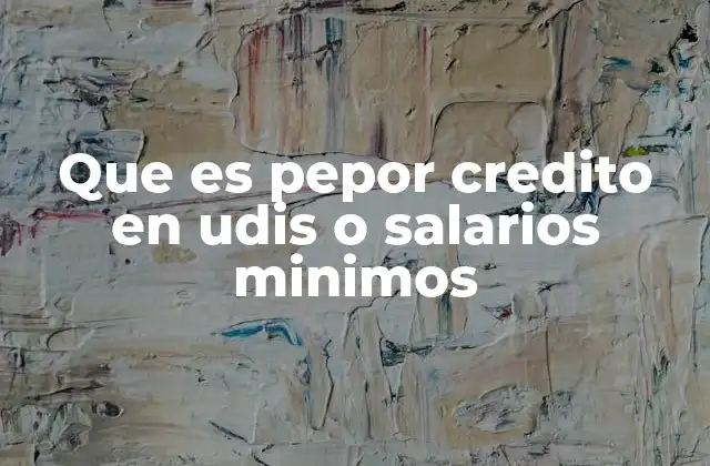Que es Pepor Credito en Udis o Salarios Minimos