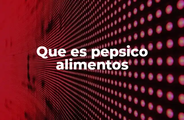 Que es Pepsico Alimentos