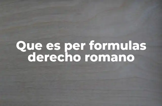 Que es Per Formulas Derecho Romano