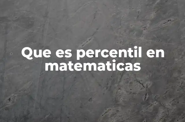 Que es Percentil en Matematicas