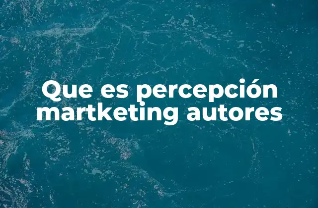 Que es Percepción Martketing Autores