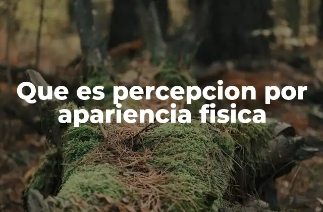 Que es Percepcion por Apariencia Fisica