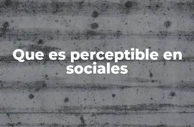 Que es Perceptible en Sociales