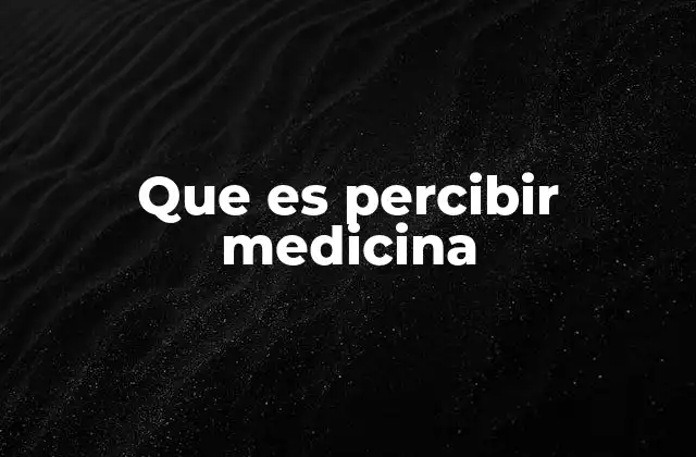 Que es Percibir Medicina
