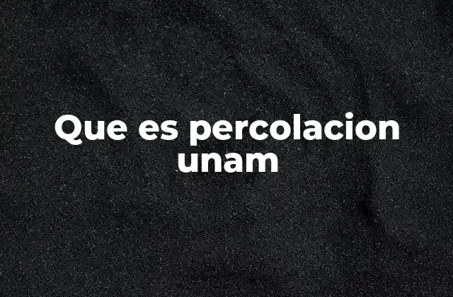 Que es Percolacion Unam
