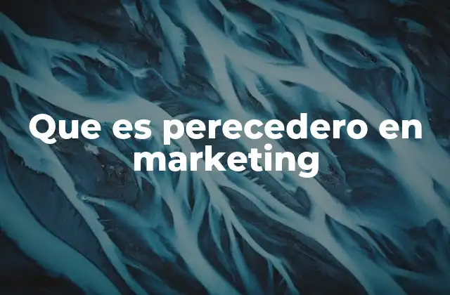 Cómo se manejan los productos perecederos en el marketing