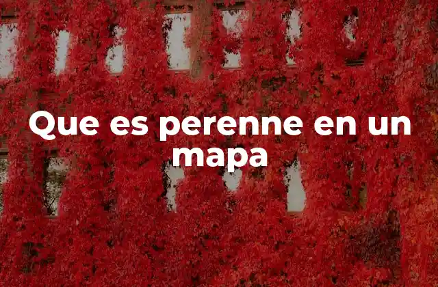 Que es Perenne en un Mapa