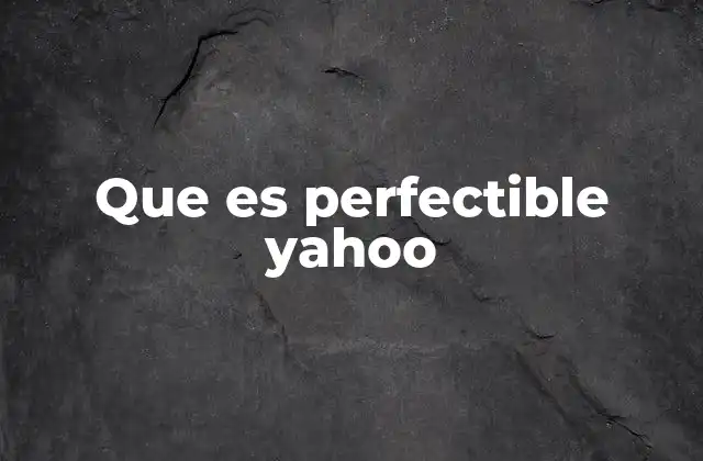 Que es Perfectible Yahoo