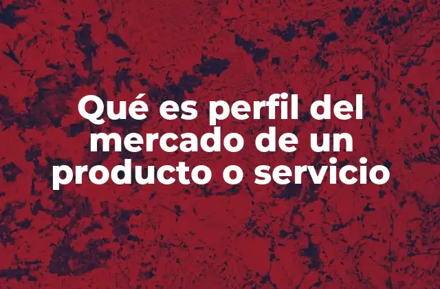 Entendiendo el entorno donde se mueve un producto o servicio