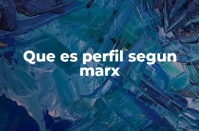 Que es Perfil Segun Marx
