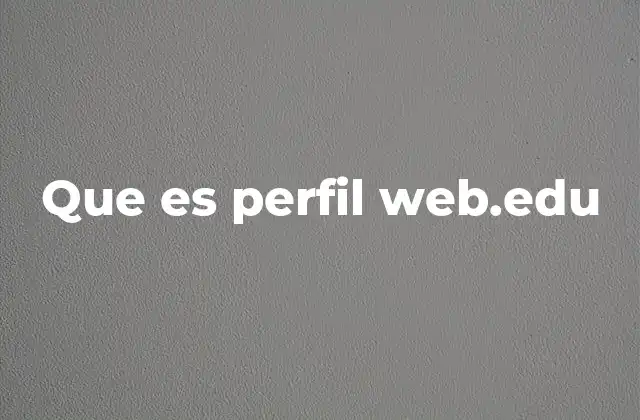 Que es Perfil Web.edu 2 El rol del perfil web en la gestión educativa