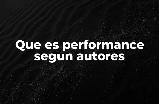 Que es Performance Segun Autores
