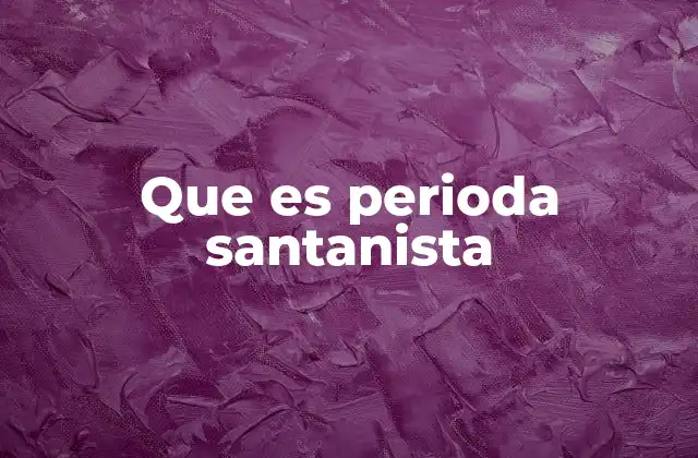 Que es Perioda Santanista