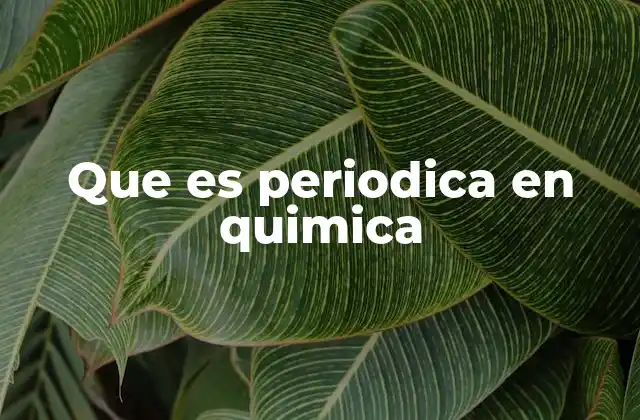 Que es Periodica en Quimica
