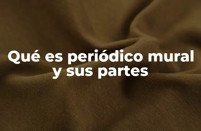 Qué es Periódico Mural y Sus Partes