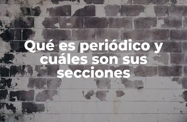 Qué es Periódico y Cuáles Son Sus Secciones