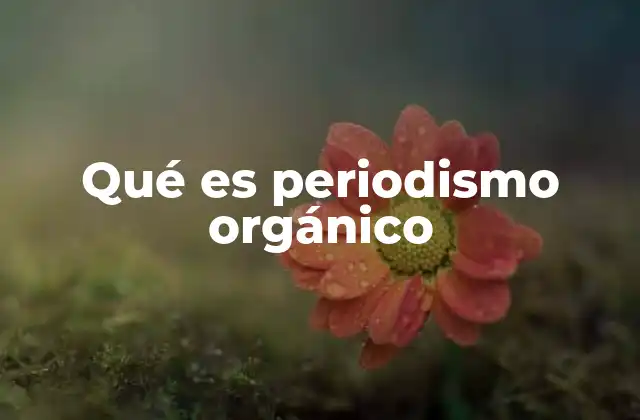 Qué es Periodismo Orgánico