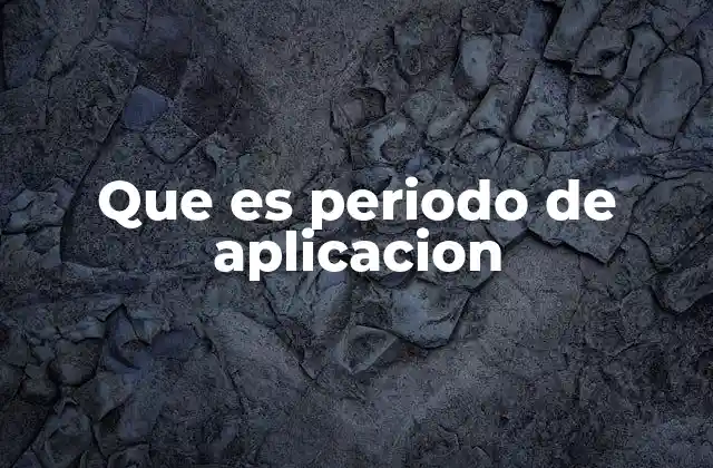 Que es Periodo de Aplicacion