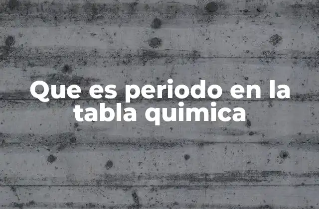 Que es Periodo en la Tabla Quimica