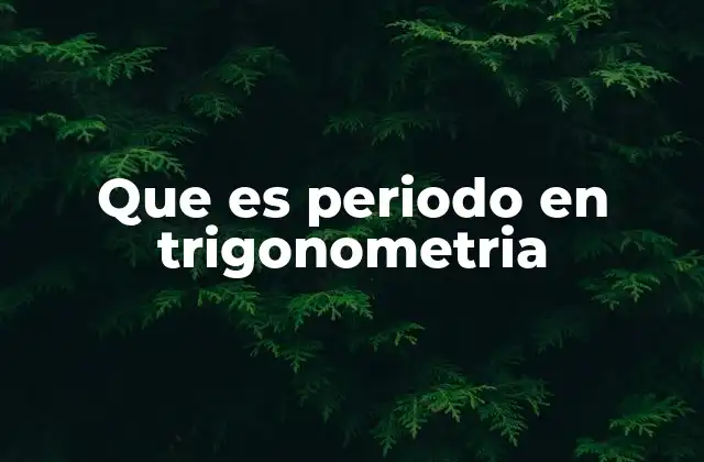 Que es Periodo en Trigonometria