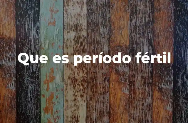 Que es Período Fértil