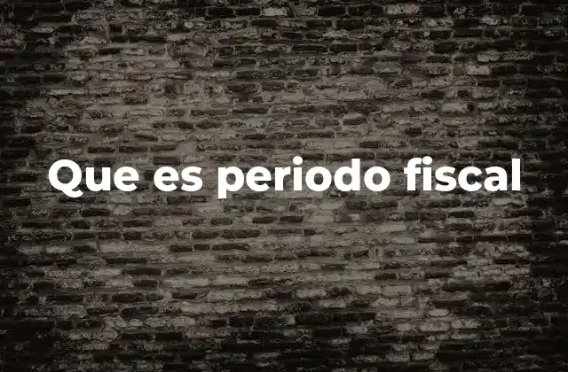 Que es Periodo Fiscal 2 La importancia del periodo fiscal en la gestión empresarial