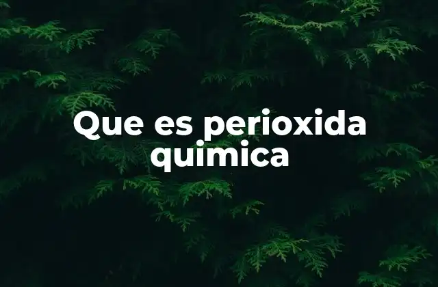 Que es Perioxida Quimica