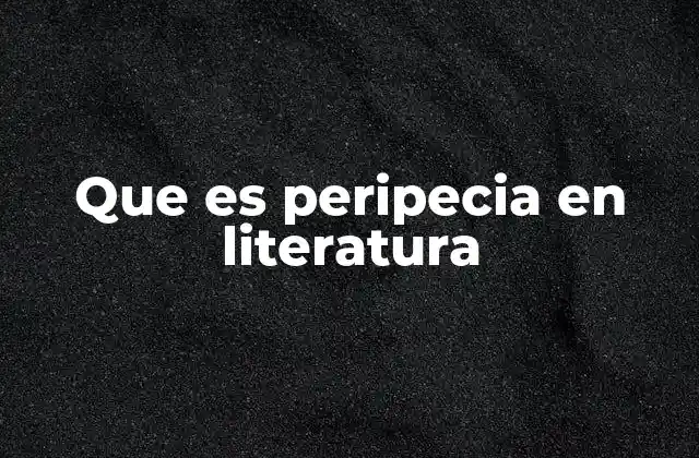 Que es Peripecia en Literatura 2 La peripecia como motor del cambio en la narrativa