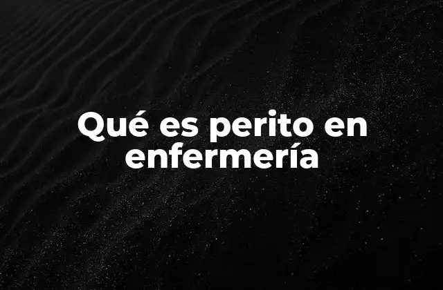 Qué es Perito en Enfermería