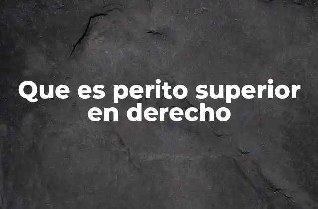 Que es Perito Superior en Derecho