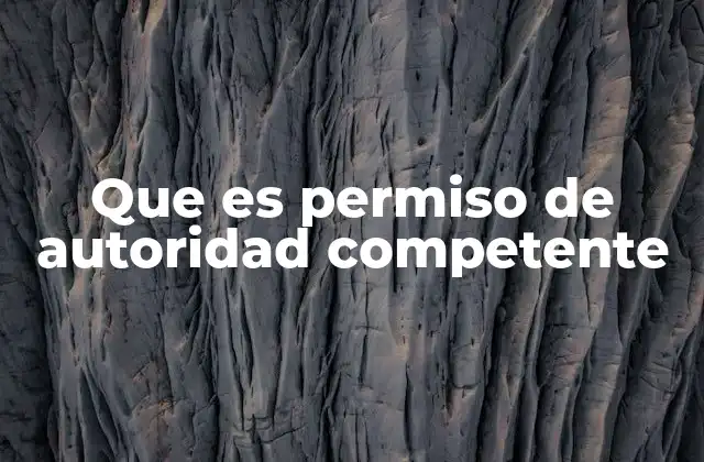 Que es Permiso de Autoridad Competente