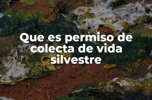 Que es Permiso de Colecta de Vida Silvestre